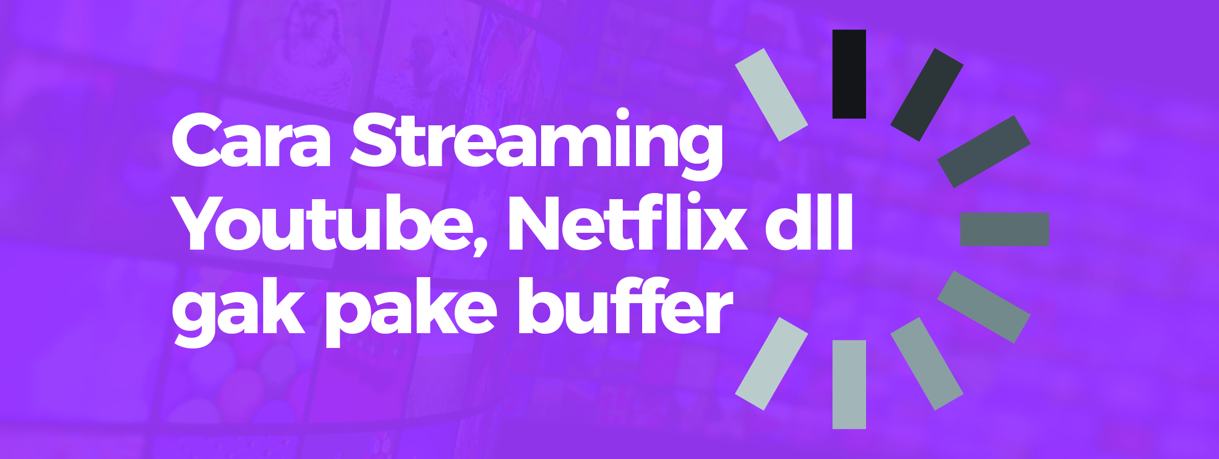 Cara Streaming Youtube, Netflix dll gak pake buffering
