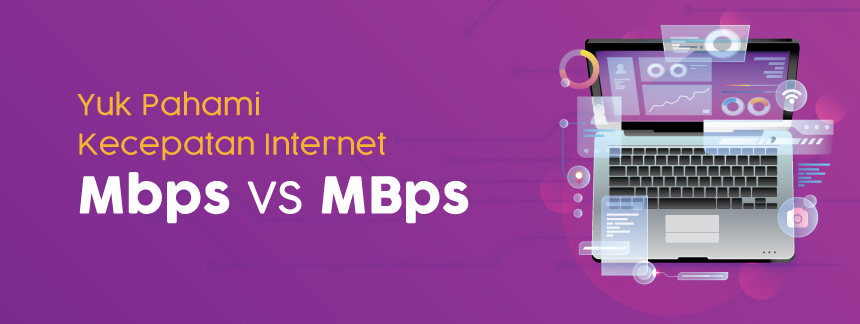 Biar Gak Bingung Yuk Pahami Kecepatan Internet Mbps MBps