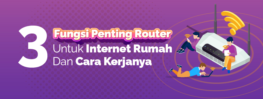 3 Fungsi Penting Router Untuk Internet Rumah Dan Cara Kerjanya