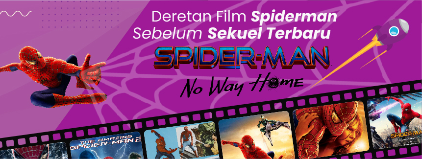 Deretan Film Spider-Man Sebelum Sekuel Terbaru “Spider-Man : No Way Home”
