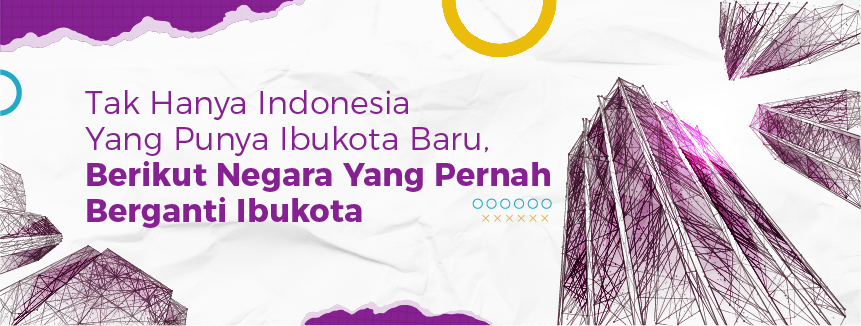 Tak Hanya Indonesia Yang Punya Ibukota Baru, Berikut Negara Yang Pernah Berganti Ibukota